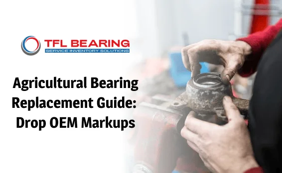 TFL Bearing Agricultural Bearing Replacement Guide to drop OEM markups showing a technician with a flanged bearing unit