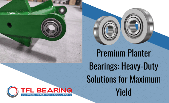 Premium planter bearings installed on agricultural equipment for maximum crop yield