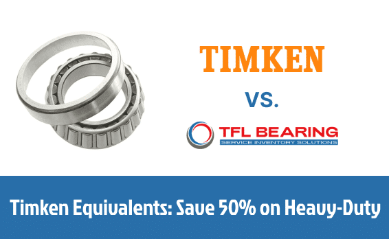 Timken Equivalents: Can You Save 50% on Heavy-Duty Tapered Roller Bearings?