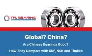 Are Chinese bearings good comparison between Chinese and global bearing supply options