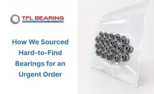 TFL Bearing hard-to-find bearing sourcing case for an urgent order